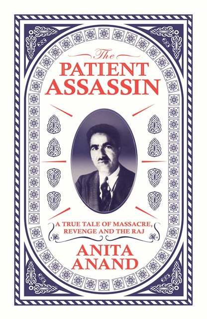 The Patient Assassin : A True Tale of Massacre, Revenge and the Raj, Hardback Book